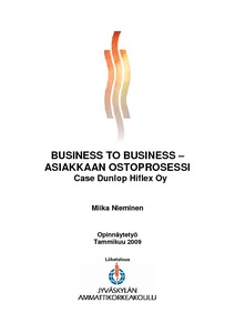 Business to business - asiakkaan ostoprosessi.case : Dunlop Hiflex Oy / -  Theseus