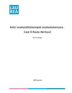 Kohti asiakaslähtöisempää asiakaskokemusta : case: K-Rauta Merituuli -  Theseus