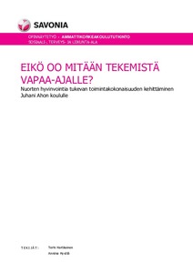 Eikö oo mitään tekemistä vapaa-ajalle? Nuorten hyvinvointia tukevan  toimintakokonaisuuden kehittäminen Juhani Ahon koululle - Theseus